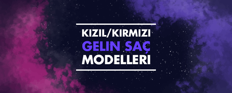 Kızıl/Kırmızı Gelin Saçı Modelleri